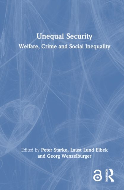 Unequal Security : Welfare, Crime and Social Inequality