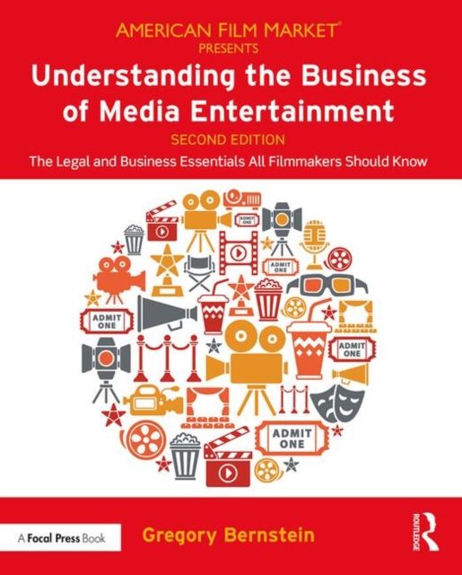 Understanding the Business of Media Entertainment : The Legal and Business Essentials All Filmmakers Should Know