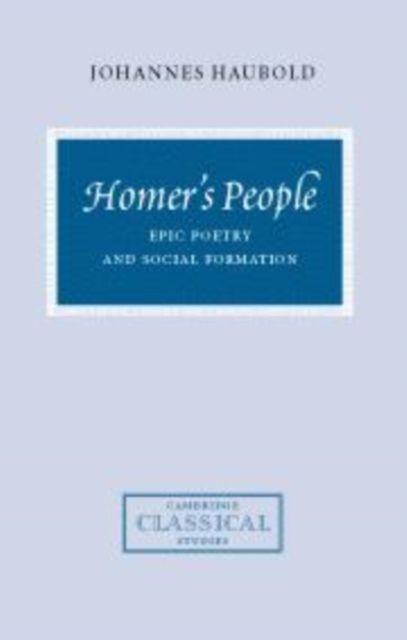 Homer's People : Epic Poetry and Social Formation