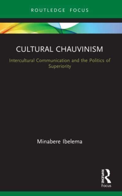 Cultural Chauvinism : Intercultural Communication and the Politics of Superiority