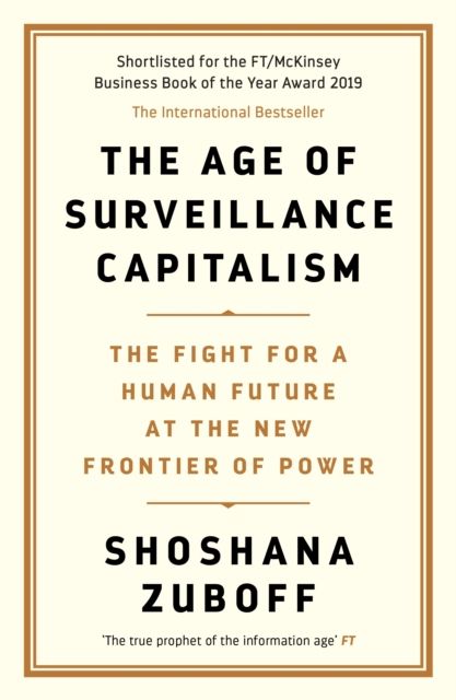 The age of surveillance capitalism : the fight for a human future at the new frontier of power