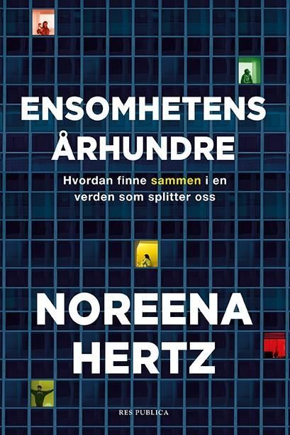 Ensomhetens århundre : hvordan finne sammen i en verden som splitter oss
