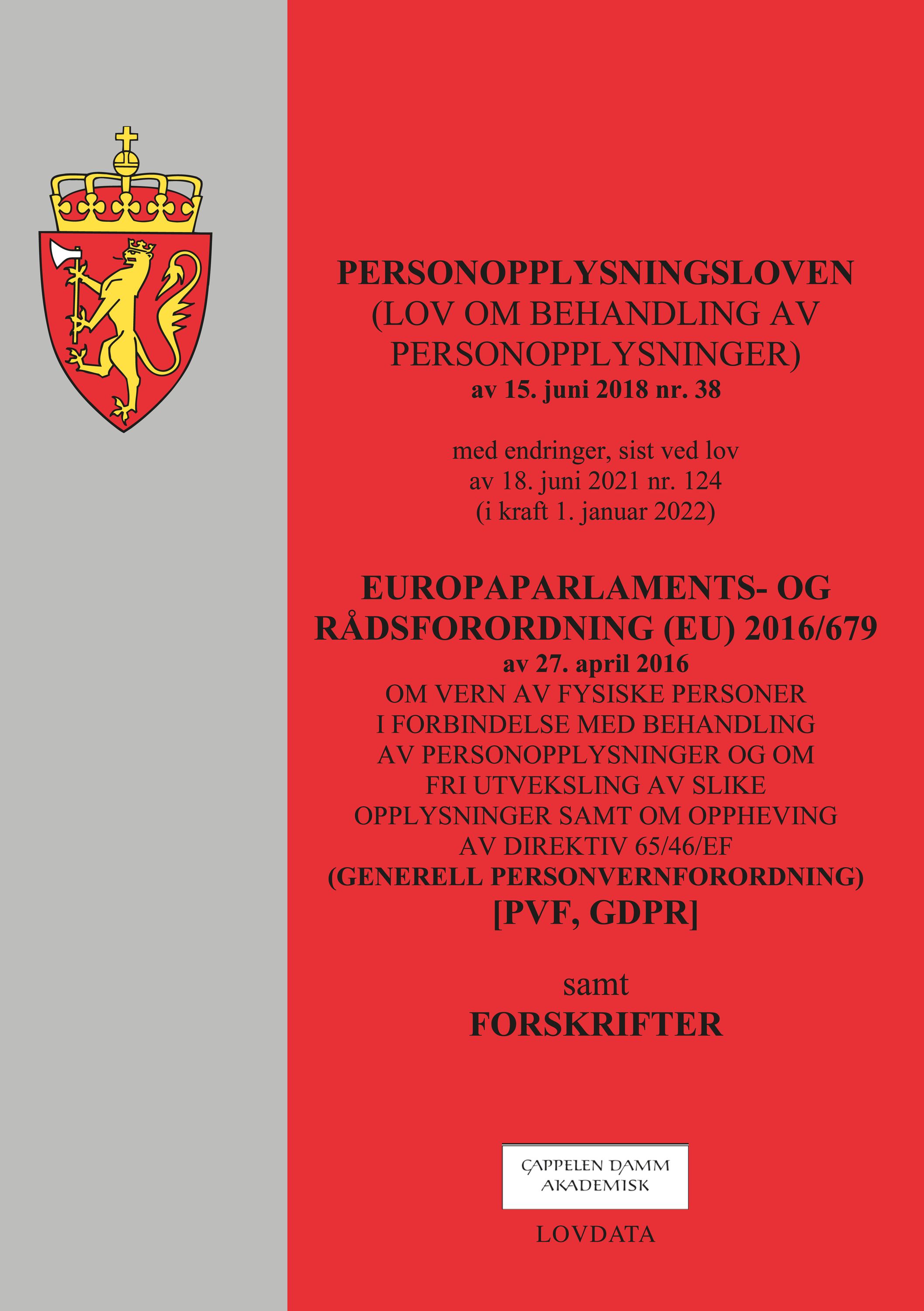 Personopplysningsloven ; Europaparlaments- og rådsforordning (EU) 2016/679 av 27. april 2016 : om vern av fysiske personer i forbindelse med behandling av personopplysninger og om fri utveksling av slike opplysninger samt om oppheving av direktiv 65/46/EF (generell personvernforo : (lov om behandling av personopplysninger) av 15. juni 2018 nr. 38 : med endringer, sist ved lov av 18. juni 2021 nr. 124 (i kraft 1. januar 2022) : samt forskrifter :