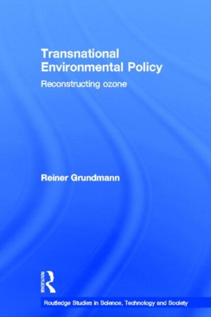 Transnational Environmental Policy : Reconstructing Ozone