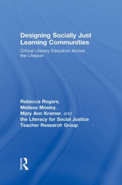 Designing Socially Just Learning Communities : Critical Literacy Education across the Lifespan