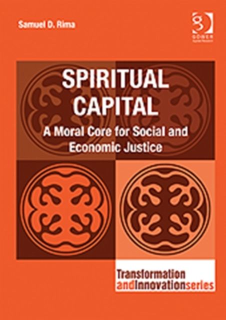 Spiritual Capital : A Moral Core for Social and Economic Justice