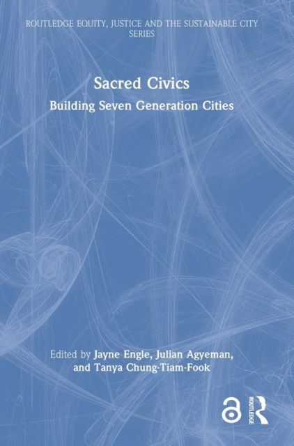 Sacred Civics : Building Seven Generation Cities