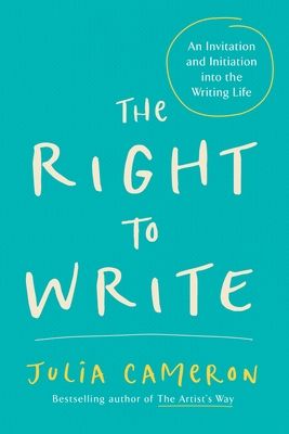 The right to write : an invitation and initiation into the writing life