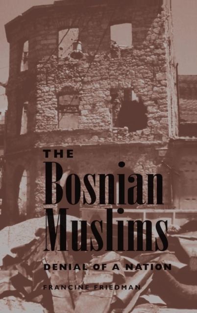 The Bosnian Muslims : Denial Of A Nation