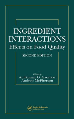 Ingredient Interactions : Effects on Food Quality, Second Edition