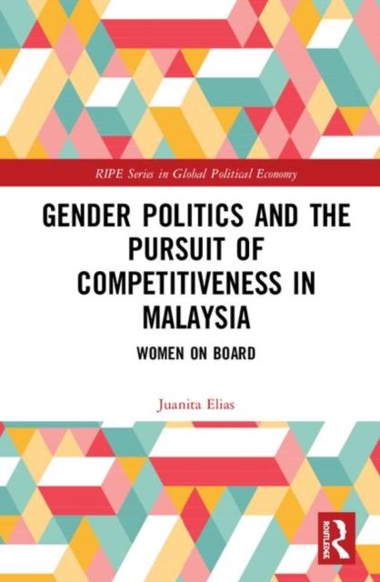 Gender Politics and the Pursuit of Competitiveness in Malaysia : Women on Board