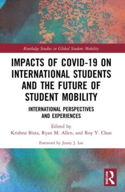 Impacts of COVID-19 on International Students and the Future of Student Mobility : International Perspectives and Experiences