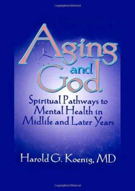 Aging and God : Spiritual Pathways to Mental Health in Midlife and Later Years
