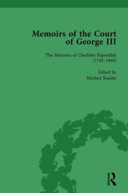 The Memoirs of Charlotte Papendiek (1765–1840): Court, Musical and Artistic Life in the Time of King George III : Memoirs of the Court of George III, Volume 1