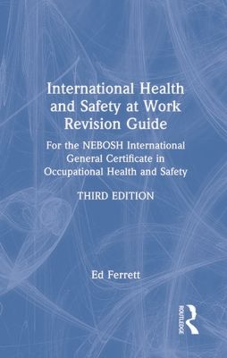 International Health and Safety at Work Revision Guide : for the NEBOSH International General Certificate in Occupational Health and Safety
