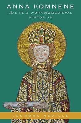 Anna Komnene : The Life and Work of a Medieval Historian
