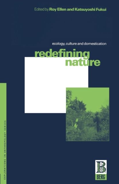 Redefining Nature : Ecology, Culture and Domestication