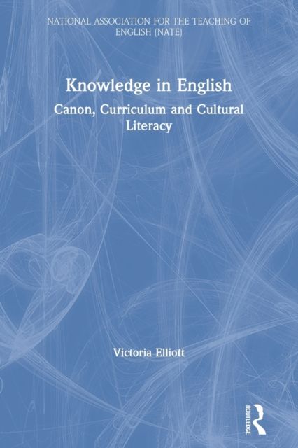 Knowledge in English : Canon, Curriculum and Cultural Literacy