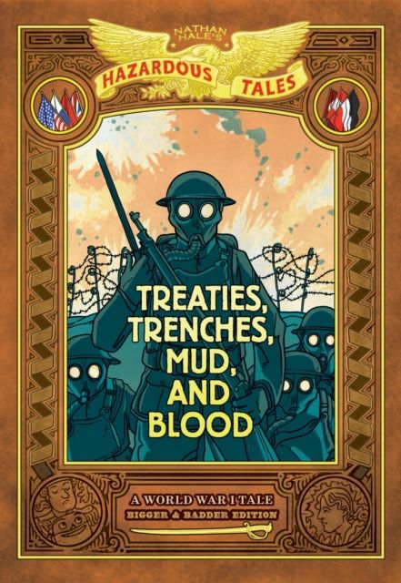 Treaties, Trenches, Mud, and Blood: Bigger & Badder Edition (Nathan Hale's Hazardous Tales #4) : A World War I Tale (A Graphic Novel)