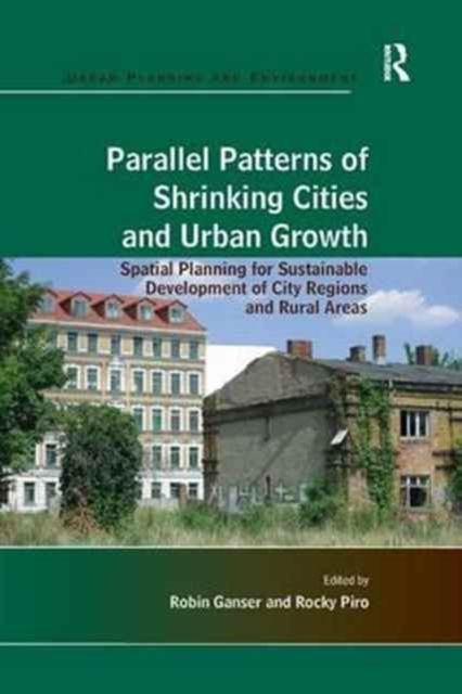 Parallel Patterns of Shrinking Cities and Urban Growth : Spatial Planning for Sustainable Development of City Regions and Rural Areas
