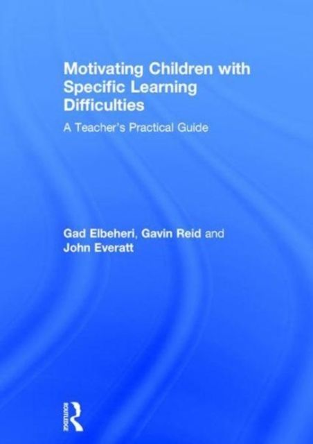 Motivating Children with Specific Learning Difficulties : A Teacher’s Practical Guide