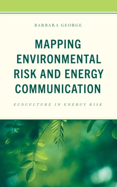 Forsidebilde av Mapping Environmental Risk and Energy Communication : Ecoculture in Energy Risk