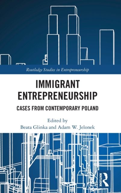 Immigrant Entrepreneurship : Cases from Contemporary Poland