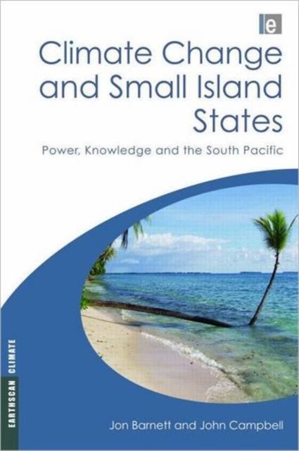 Climate Change and Small Island States : Power, Knowledge and the South Pacific