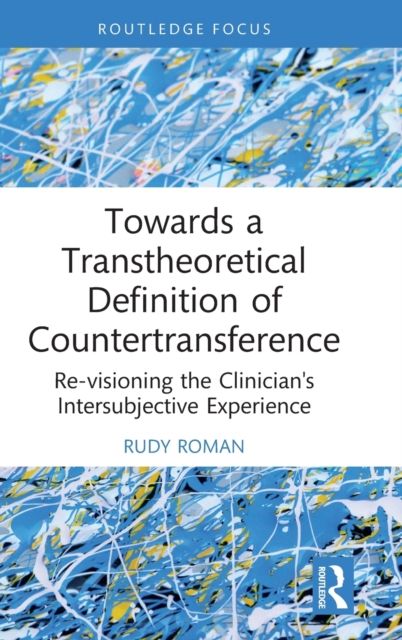 Towards a Transtheoretical Definition of Countertransference : Re-visioning the Clinician's Intersubjective Experience