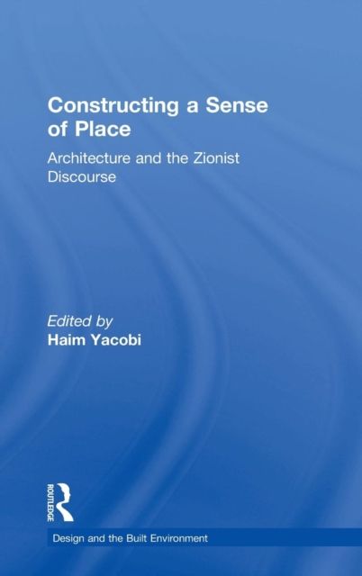 Forsidebilde av Constructing a Sense of Place : Architecture and the Zionist Discourse