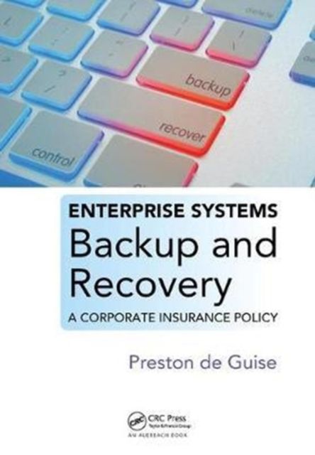 Enterprise Systems Backup and Recovery : A Corporate Insurance Policy