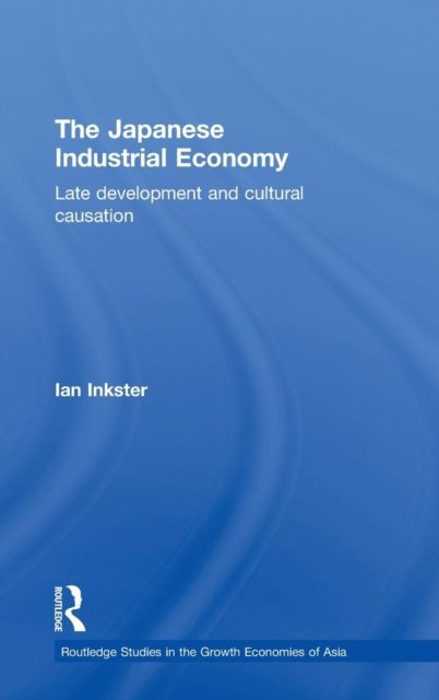 The Japanese Industrial Economy : Late Development and Cultural Causation