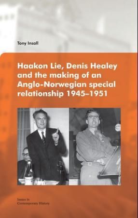 Haakon Lie, Denis Healey and the making of an Anglo-Norwegian special relationship 1945-1951