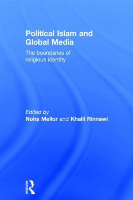 Political Islam and Global Media : The boundaries of religious identity