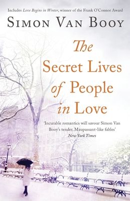 The Secret Lives of People In Love : Includes the award-winning collection Love Begins in Winter