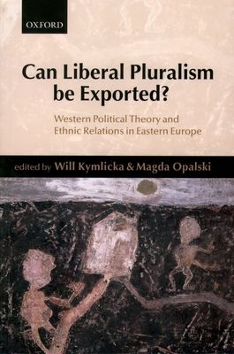 Can Liberal Pluralism be Exported? : Western Political Theory and Ethnic Relations in Eastern Europe