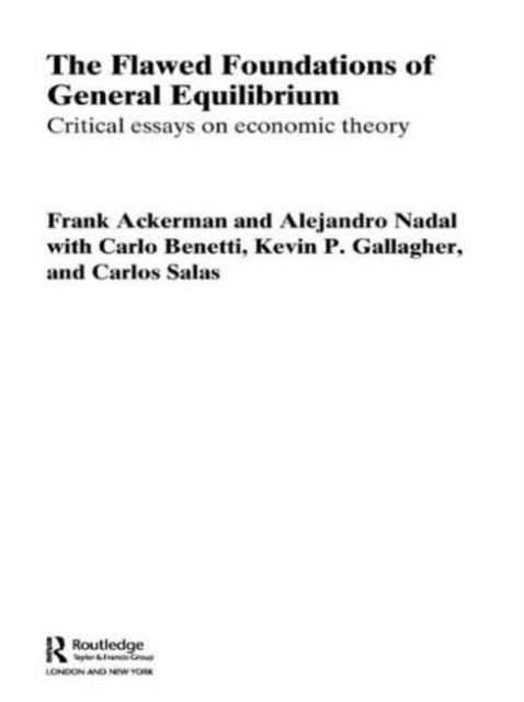 Forsidebilde av The Flawed Foundations of General Equilibrium Theory : Critical Essays on Economic Theory