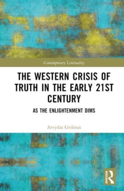The Western Crisis of Truth in the Early 21st Century : As the Enlightenment Dims