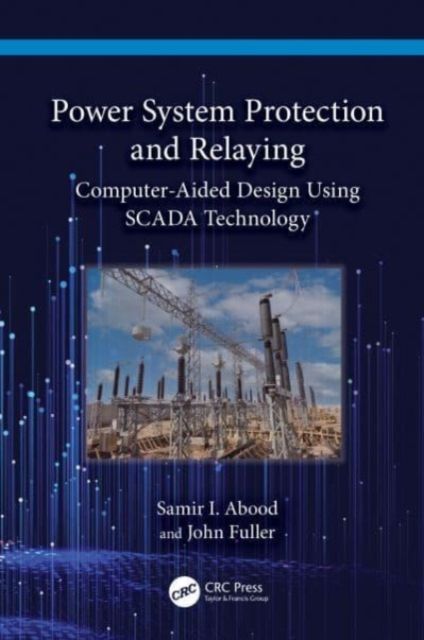 Power System Protection and Relaying : Computer-Aided Design Using SCADA Technology