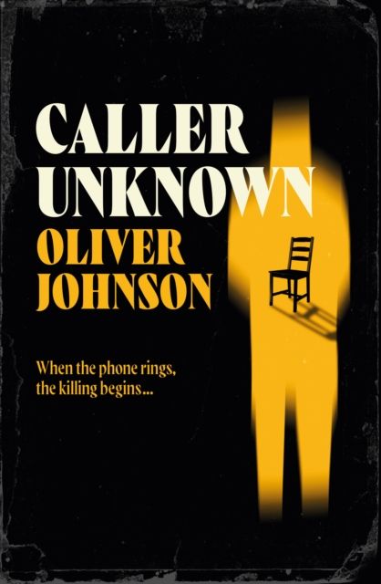 Caller Unknown : 'Oliver Johnson is a sparkling new talent - and a name to watch.' Peter James