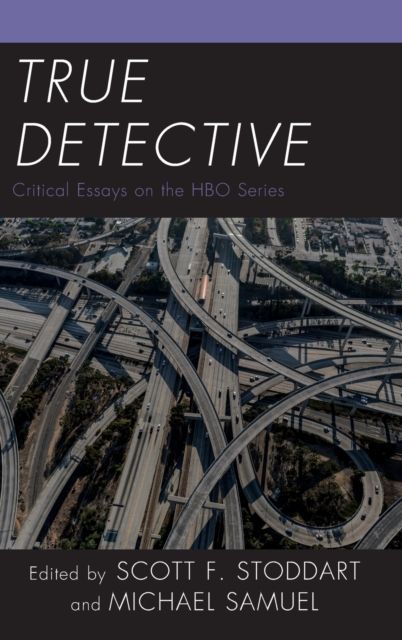 True Detective : Critical Essays on the HBO Series