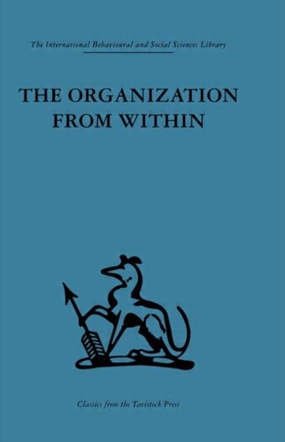 The Organization from Within : A comparative study of social institutions based on a sociotherapeutic approach