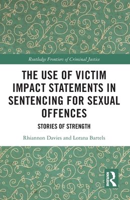 The Use of Victim Impact Statements in Sentencing for Sexual Offences : Stories of Strength