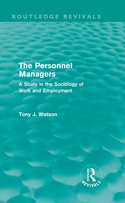 The Personnel Managers (Routledge Revivals) : A Study in the Sociology of Work and Employment