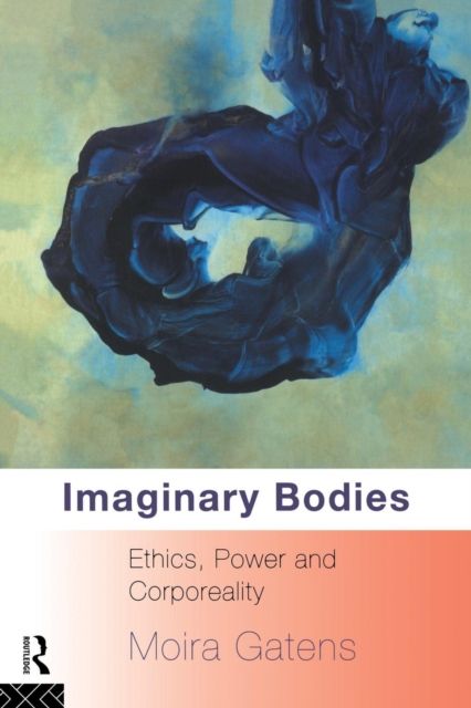 Imaginary Bodies : Ethics, Power and Corporeality