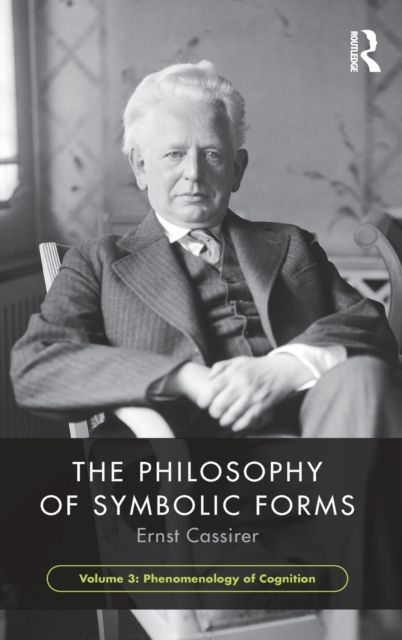 The Philosophy of Symbolic Forms, Volume 3 : Phenomenology of Cognition