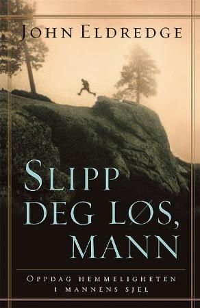 Slipp deg løs, mann : oppdag hemmeligheten i mannens sjel