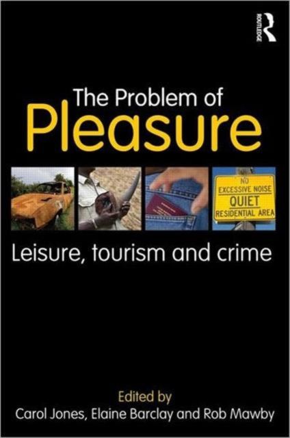 The Problem of Pleasure : Leisure, Tourism and Crime