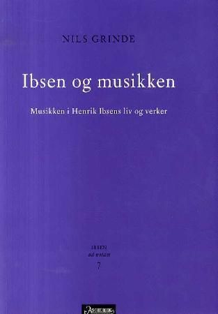 Ibsen og musikken : musikken i Henrik Ibsens liv og verker