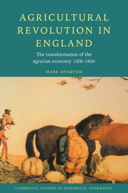 Agricultural Revolution in England : The Transformation of the Agrarian Economy 1500–1850